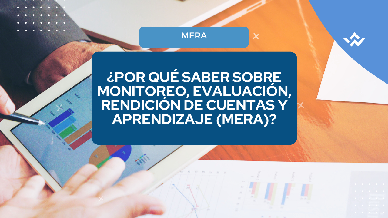 Lo que debes saber sobre Monitoreo, Evaluación, Rendición de Cuentas y Aprendizaje (MERA) 📊