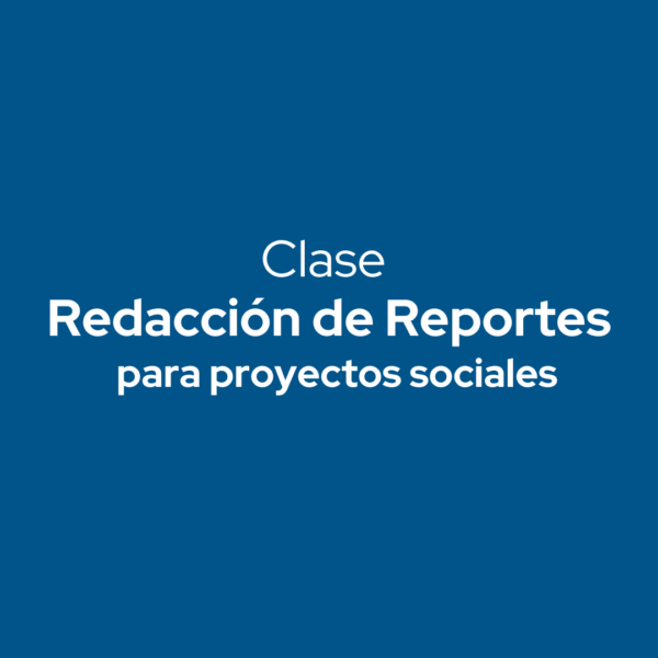 Clase en Línea - Redacción de Reportes para Proyectos Sociales