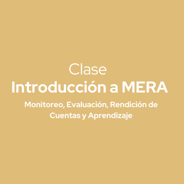 Clase en Línea - Introducción a sistemas de Monitoreo, Evaluación, Rendición de Cuentas y Aprendizaje (MERA)