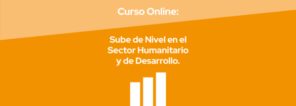 Curso Online - Sube de Nivel en el Sector Humanitario y de Desarrollo